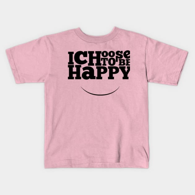 I choose to be happy Kids T-Shirt by NotUrOrdinaryDesign